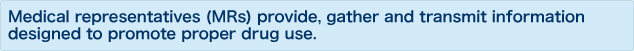 Medical representatives (MRs) provide, gather and transmit information designed to promote proper drug use.